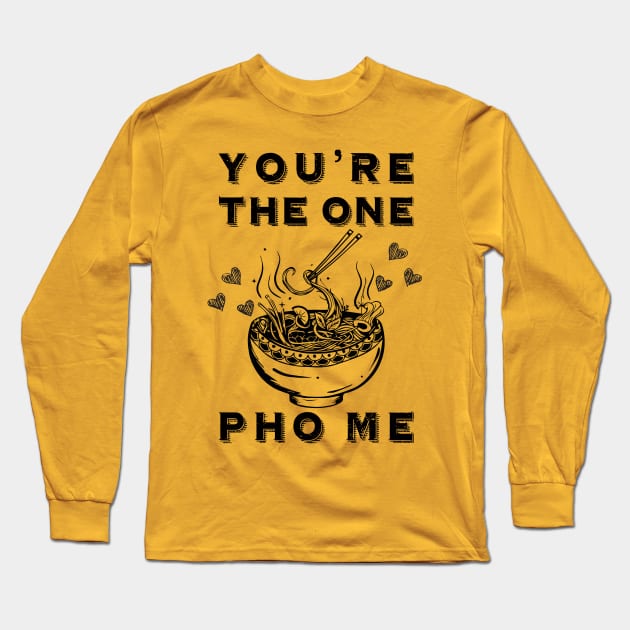 You're the One Pho Me Long Sleeve T-Shirt by lilmousepunk